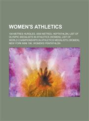 Women's Athletics 100 Metres Hurdles, 3000 Metres, Heptathlon, List of Olympic Medalists in Athletics (Women), List of World Championshi,1230753427,9781230753423