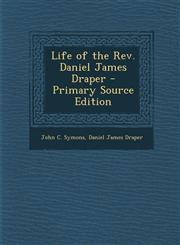 Life of the REV. Daniel James Draper - Primary Source Edition,1287778895,9781287778899