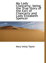 My Lady Clancarty; Being the True Story of the Earl of Clancarty and Lady Elizabeth Spencer,1116143682,9781116143683