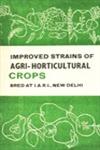Improved Strains of Agri-Horticultural Crops Bred at Indian Agricultural Research Institute, New Delhi 1st Edition
