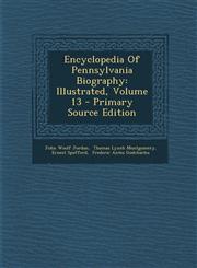 Encyclopedia Of Pennsylvania Biography Illustrated, Volume 13 - Primary Source Edition,1295616955,9781295616954