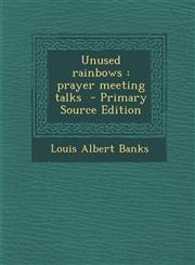 Unused Rainbows Prayer Meeting Talks - Primary Source Edition,1295337193,9781295337194