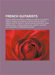 French guitarists French bass guitarists, French classical guitarists, French female guitarists, French jazz guitarists, French pop guitarists,1157551009,9781157551003