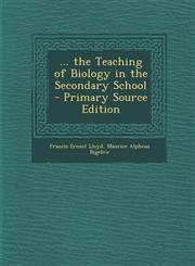 ... the Teaching of Biology in the Secondary School - Primary Source Edition,1295717875,9781295717873