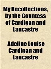 My Recollections, by the Countess of Cardigan and Lancastre,1151748528,9781151748522