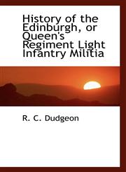 History of the Edinburgh, or Queen's Regiment Light Infantry Militia,1103686496,9781103686490