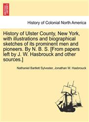 History of Ulster County, New York, with illustrations and biographical sketches of its prominent men and pioneers. By N. B. S. [From papers left by J. W. Hasbrouck and other sources.],1241337373,9781241337377
