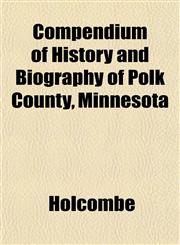 Compendium of History and Biography of Polk County, Minnesota,115333173X,9781153331739