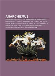 Anarchizmus Anarchista Szervezetek, Anarchistak, Anarchista Kozossegek Listaja, Theodore Kaczynski, Batthyany Ervin, Nemzeti-Anarc,1232877298,9781232877295