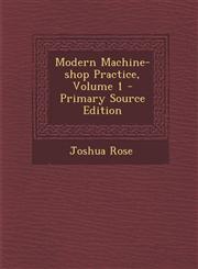 Modern Machine-shop Practice, Volume 1 - Primary Source Edition,1294873474,9781294873471