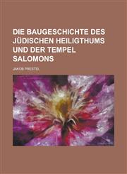 Die Baugeschichte Des Jüdischen Heiligthums Und Der Tempel Salomons,1235160939,9781235160936