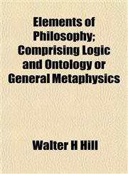 Elements of Philosophy; Comprising Logic and Ontology or General Metaphysics,115469304X,9781154693041