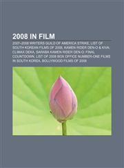 2008 in film 2007-2008 Writers Guild of America strike, List of South Korean films of 2008, Kamen Rider Den-O & Kiva: Climax Deka,115767867X,9781157678670