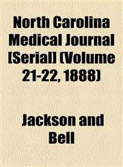 North Carolina Medical Journal [Serial] (Volume 21-22, 1888),115504049X,9781155040493