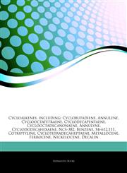Articles On Cycloalkenes, including Cyclobutadiene, Annulene, Cyclooctatetraene, Cyclodecapentaene, Cyclooctadecanonaene, Annulyne, Cyclododecahexaene, Ncs-382, Benzene, Sb-612,111, Cotriptyline, Cyclotetradecaheptaene, Metallocene,1244519162,9781244519169