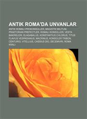 Antik Roma'da unvanlar Antik Romalı prokonsüller, Magistri militum, Praetorian prefectler, Romalı konsüller, Vesta bakireleri, Elagabalus,1232919594,9781232919599