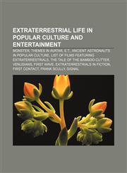 Extraterrestrial life in popular culture and entertainment Monster, Themes in Avatar, E.T., Ancient astronauts in popular culture,115667736X,9781156677360