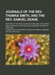Journals of the REV. Thomas Smith, and the REV. Samuel Deane; Pastors of the First Church in Portland with Notes and Biographical Notices and a Summar,1459093127,9781459093126