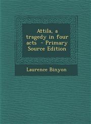 Attila, a Tragedy in Four Acts - Primary Source Edition,1287894879,9781287894872