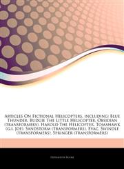 Articles On Fictional Helicopters, including Blue Thunder, Budgie The Little Helicopter, Obsidian (transformers), Harold The Helicopter, Tomahawk (g.i. Joe), Sandstorm (transformers), Evac, Swindle (transformers), Springer (transformers),1242774637,9781242774638