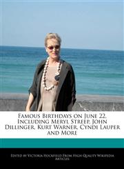 Famous Birthdays on June 22, Including Meryl Streep, John Dillinger, Kurt Warner, Cyndi Lauper and More,1241043078,9781241043070