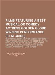 Films featuring a Best Musical or Comedy Actress Golden Globe winning performance (Film Guide) Mary Poppins, Some Like It Hot,1155529995,9781155529998
