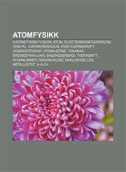 Atomfysikk Kjernefysisk fusjon, Atom, Elektronkonfigurasjon, Orbital, Kjernereaksjon, Svak kjernekraft, Voidkoeffisient, Atomkjerne, Tokamak,1232772607,9781232772606