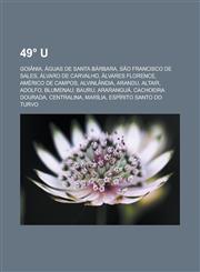 49° U Goiânia, Águas de Santa Bárbara, São Francisco de Sales, Álvaro de Carvalho, Álvares Florence, Américo de Campos, Alvinlândia, Arandu, Altair, Adolfo, Blumenau, Bauru, Araranguá, Cachoeira Dourada, Centralina, Marília,1232956163,9781232956167