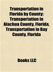 Transportation in Florida by County Transportation in Alachua County, Florida, Transportation in Bay County, Florida,1158048742,9781158048748