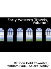 Early Western Travels, Volume I,1115729284,9781115729284