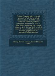 Ptolemy's Geography A Brief Account of All the Printed Editions Down to 1730, with Notes on Some Important Variations Observed in That of,1293629405,9781293629406