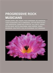 Progressive rock musicians Frank Zappa, Neil Peart, Rick Wakeman, Bo Hansson, Todd Rundgren, Keith Emerson, Captain Beefheart, Jon Anderson,1157521037,9781157521037