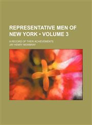 Representative men of New York (Volume 3); a record of their achievements,1154087530,9781154087536