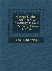 George Michael Bedinger A Kentucky Pioneer - Primary Source Edition,1294723901,9781294723905