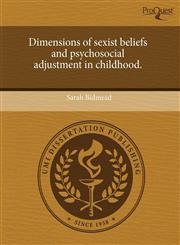 Dimensions of sexist beliefs and psychosocial adjustment in childhood.,1243402423,9781243402424
