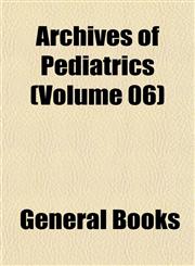 Archives of Pediatrics (Volume 06),1153357356,9781153357357