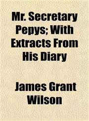 Mr. Secretary Pepys; With Extracts From His Diary,1154791629,9781154791624
