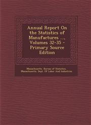 Annual Report on the Statistics of Manufactures ..., Volumes 32-35,1289686882,9781289686888