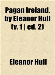 Pagan Ireland, by Eleanor Hull (v. 1 | ed. 2),1153076411,9781153076418