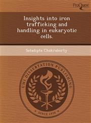 Insights into iron trafficking and handling in eukaryotic cells.,1244071552,9781244071551
