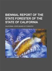 Biennial Report of the State Forester of the State of California,1154967107,9781154967104