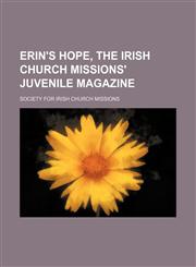 Erin's Hope, the Irish Church Missions' Juvenile Magazine,1151348074,9781151348074
