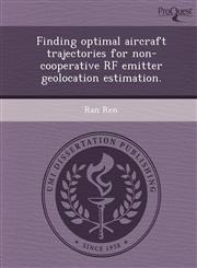Finding optimal aircraft trajectories for non-cooperative RF emitter geolocation estimation.,1244630756,9781244630758