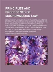 Principles and Precedents of Moohummudan Law; Being a Compilation of Primary Rules Relative to the Doctrine of Inheritance (Including the Tenets of Th,1130628213,9781130628210