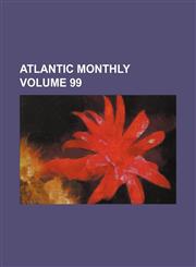 Atlantic monthly Volume 99,1231048085,9781231048085