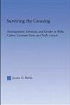 Surviving the Crossing Immigration, Ethnicity, and Gender in Willa Cather, Gertrude Stein, and Nella Larsen,0415971187,9780415971188