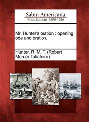 Mr. Hunter's oration opening ode and oration.,1275682200,9781275682207