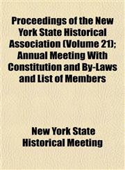 Proceedings of the New York State Historical Association (Volume 21); Annual Meeting With Constitution and By-Laws and List of Members,1153106280,9781153106283