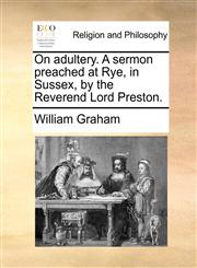 On adultery. A sermon preached at Rye, in Sussex, by the Reverend Lord Preston.,1140890069,9781140890065