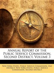 Annual Report of the Public Service Commission, Second District, Volume 3,1149233036,9781149233030